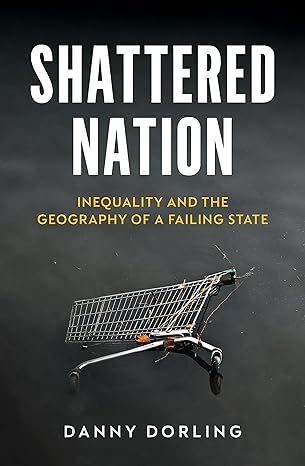 Shattered Nation: Inequality and the Geography of a Failing