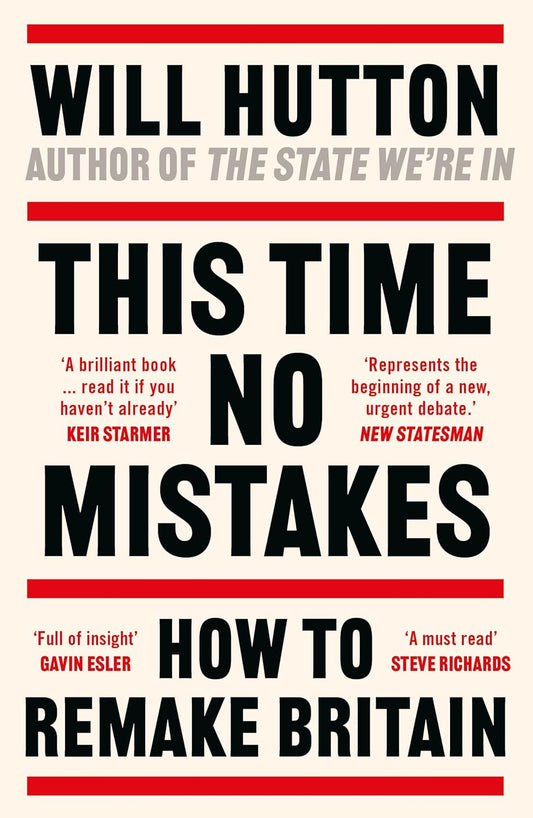 This Time no Mistakes: How to Remake Britain